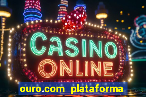 ouro.com plataforma de jogos